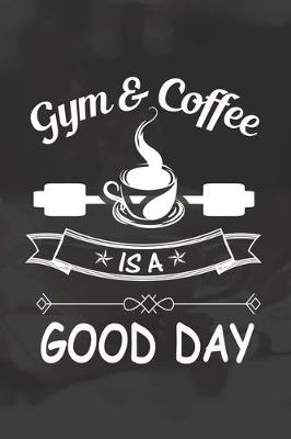 Book cover for Gym And Coffee Is A Good Day