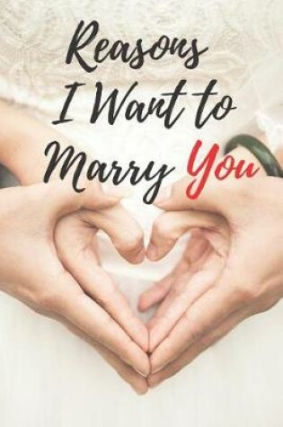 Cover of Reasons I Want to Marry You