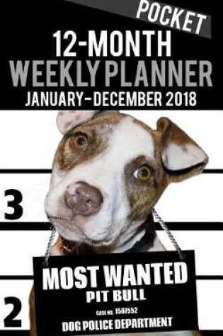 Cover of 2018 Pocket Weekly Planner - Most Wanted Pit Bull