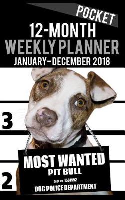 Cover of 2018 Pocket Weekly Planner - Most Wanted Pit Bull