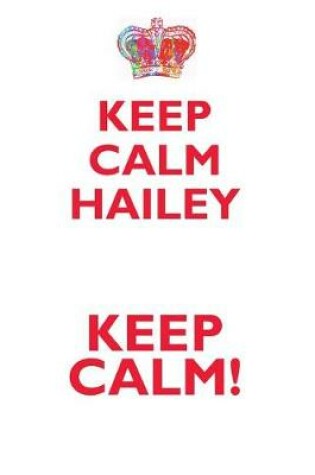 Cover of KEEP CALM HAILEY! AFFIRMATIONS WORKBOOK Positive Affirmations Workbook Includes