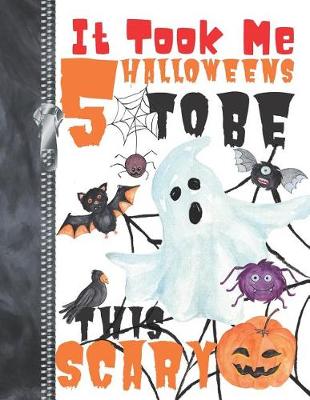 Book cover for It Took Me 5 Halloweens To Be This Scary