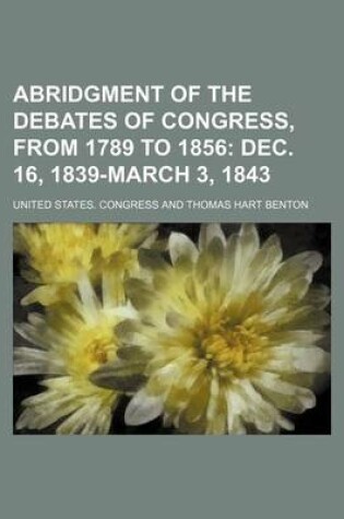 Cover of Abridgment of the Debates of Congress, from 1789 to 1856; Dec. 16, 1839-March 3, 1843