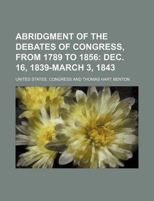 Book cover for Abridgment of the Debates of Congress, from 1789 to 1856; Dec. 16, 1839-March 3, 1843