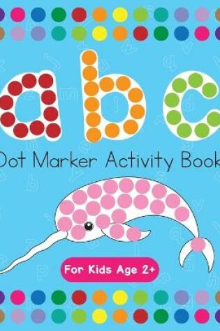 Cover of Dot Markers Activity Book! ABC Learning Alphabet Letters ages 3-5