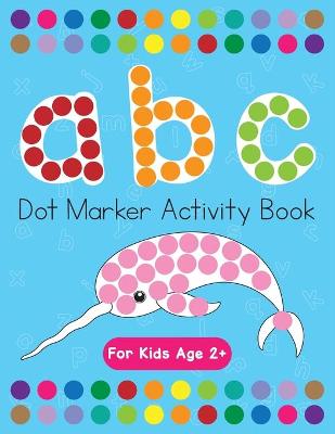 Book cover for Dot Markers Activity Book! ABC Learning Alphabet Letters ages 3-5