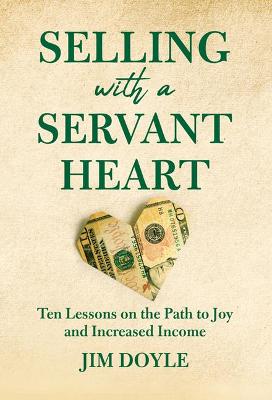 Book cover for Selling with a Servant Heart: Ten Lessons on the Path to Joy and Increased Income