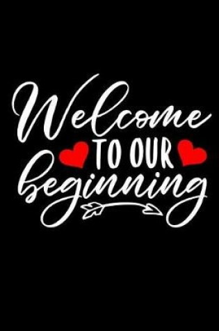 Cover of Welcome to Our Beginning