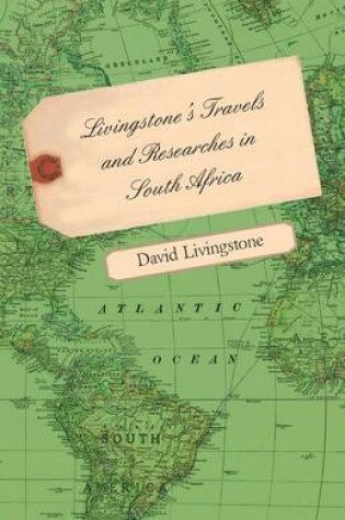 Cover of Livingstone's Travels And Researches In South Africa - Including A Sketch Of Sixteen Years' Residence In The Interior Of Africa And A Journey From The Cape Of Good Hope To Loanda On The West Coast, Thence Across The Continent, Down The River Zambesi, To