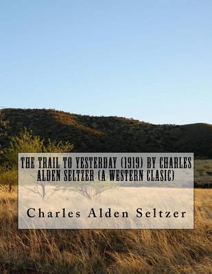 Book cover for The Trail to yesterday (1919) by Charles Alden Seltzer (A western clasic)