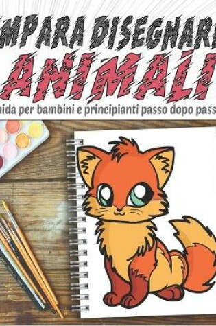 Cover of Impara Disegnare Animali, Guida per Bambini e Principianti passo dopo passo