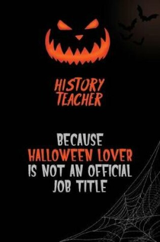 Cover of History Teacher Because Halloween Lover Is Not An Official Job Title