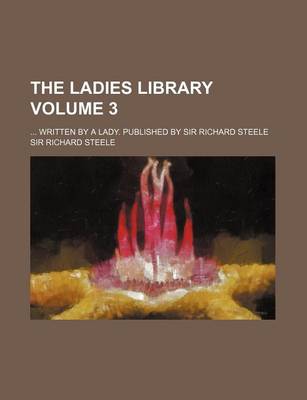 Book cover for The Ladies Library Volume 3; Written by a Lady. Published by Sir Richard Steele