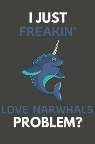 Cover of I Just Freakin' Love Narwhals Problem?