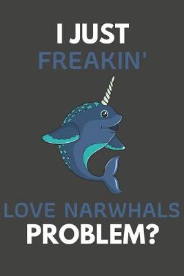 Book cover for I Just Freakin' Love Narwhals Problem?