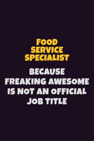 Cover of Food service specialist, Because Freaking Awesome Is Not An Official Job Title