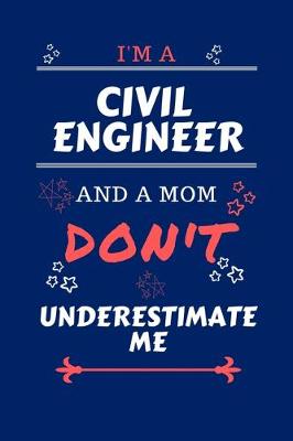 Book cover for I'm A Civil Engineer And A Mom Don't Underestimate Me