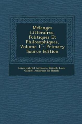 Cover of Melanges Litteraires, Politiques Et Philosophiques, Volume 1 - Primary Source Edition