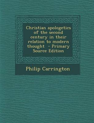 Book cover for Christian Apologetics of the Second Century in Their Relation to Modern Thought - Primary Source Edition