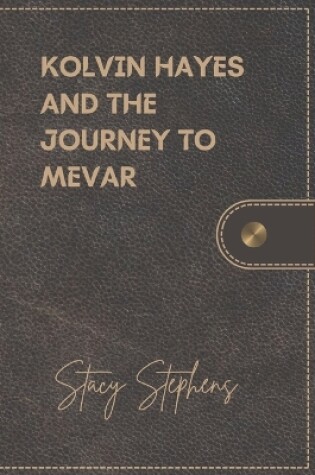 Cover of Kolvin Hayes and the Journey to Mevar