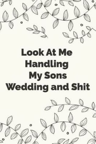 Cover of Look At Me Handling My Sons Wedding and Shit