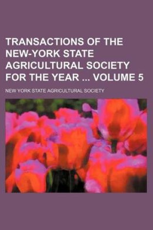 Cover of Transactions of the New-York State Agricultural Society for the Year Volume 5