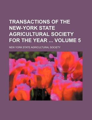 Book cover for Transactions of the New-York State Agricultural Society for the Year Volume 5