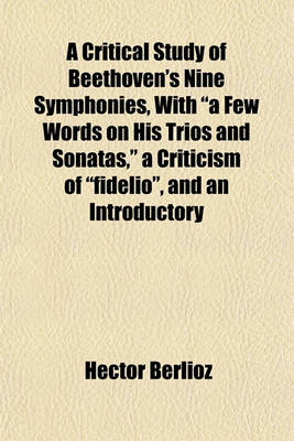 Book cover for A Critical Study of Beethoven's Nine Symphonies, with a Few Words on His Trios and Sonatas, a Criticism of Fidelio, and an Introductory