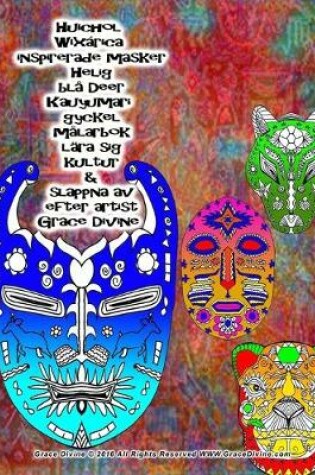 Cover of Huichol Wixarica inspirerade masker Helig blå Deer Kauyumari gyckel målarbok lära sig kultur & slappna av efter artist Grace Divine