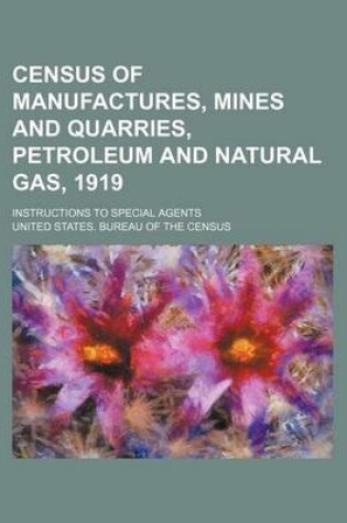 Cover of Census of Manufactures, Mines and Quarries, Petroleum and Natural Gas, 1919; Instructions to Special Agents