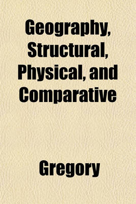 Book cover for Geography, Structural, Physical, and Comparative