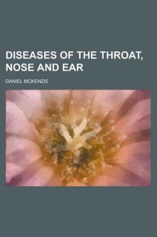 Cover of Diseases of the Throat, Nose and Ear