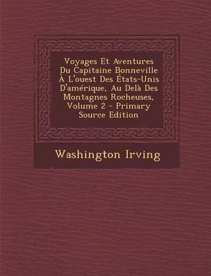 Book cover for Voyages Et Aventures Du Capitaine Bonneville A L'Ouest Des Etats-Unis D'Amerique, Au Dela Des Montagnes Rocheuses, Volume 2 - Primary Source Edition