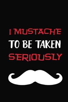 Book cover for I Mustache To Be Taken Seriously