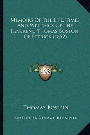 Cover of Memoirs of the Life, Times and Writings of the Reverend Thomas Boston, of Ettrick (1852)