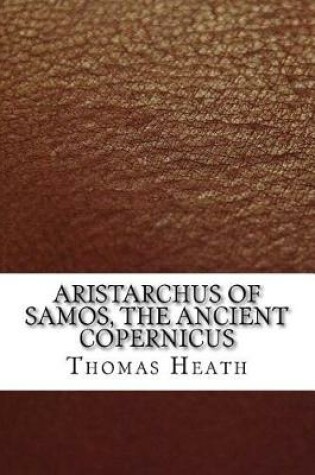 Cover of Aristarchus of Samos, the Ancient Copernicus