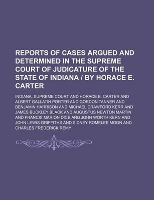 Book cover for Reports of Cases Argued and Determined in the Supreme Court of Judicature of the State of Indiana by Horace E. Carter (Volume 158)