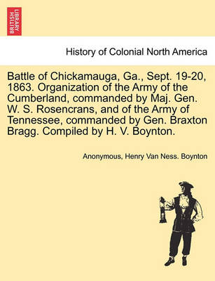 Book cover for Battle of Chickamauga, Ga., Sept. 19-20, 1863. Organization of the Army of the Cumberland, Commanded by Maj. Gen. W. S. Rosencrans, and of the Army of Tennessee, Commanded by Gen. Braxton Bragg. Compiled by H. V. Boynton.