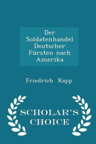 Cover of Der Soldatenhandel Deutscher Fursten Nach Amerika - Scholar's Choice Edition