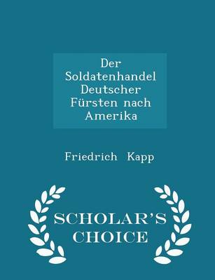 Book cover for Der Soldatenhandel Deutscher Fursten Nach Amerika - Scholar's Choice Edition