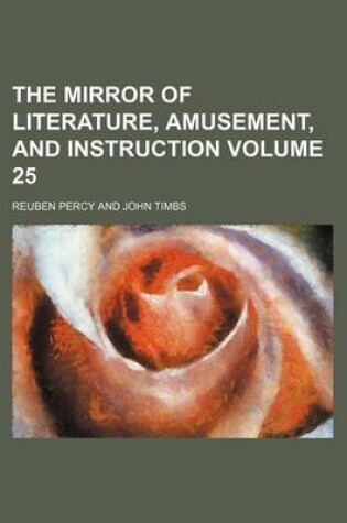 Cover of The Mirror of Literature, Amusement, and Instruction Volume 25