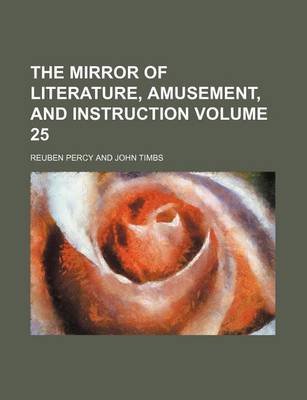 Book cover for The Mirror of Literature, Amusement, and Instruction Volume 25