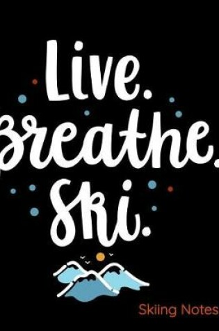 Cover of Live Breathe Ski Skiing Notes