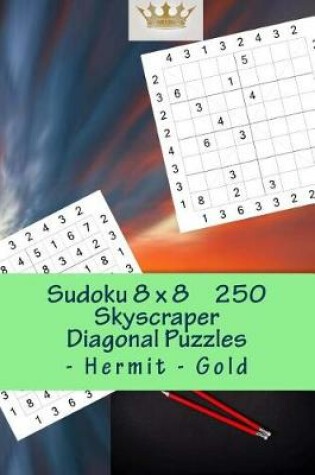 Cover of Sudoku 8 X 8 - 250 Skyscraper Diagonal Puzzles - Hermit - Gold