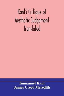 Book cover for Kant's Critique of aesthetic judgement Translated, With Seven Introductory Essays, Notes, and Analytical Index