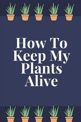 Book cover for How To Keep My Plants Alive