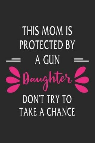 Cover of This mom is protected by a gun daughter don't try to take a chance