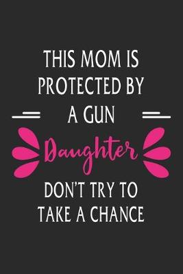 Book cover for This mom is protected by a gun daughter don't try to take a chance