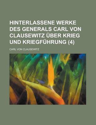 Book cover for Hinterlassene Werke Des Generals Carl Von Clausewitz Uber Krieg Und Kriegfuhrung (4 )