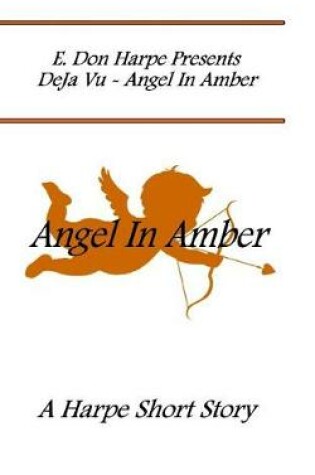 Cover of E. Don Harpe Present DeJa Vu Angel In Amber